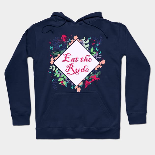 Eat the Rude Hoodie by Sagurin